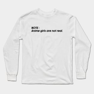 note: anime girls are not real. Long Sleeve T-Shirt